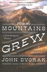 How the Mountains Grew: A New Geological History of North America hind ja info | Ühiskonnateemalised raamatud | kaup24.ee