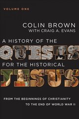 History of the Quests for the Historical Jesus, Volume 1: From the Beginnings of Christianity to the End of World War II hind ja info | Usukirjandus, religioossed raamatud | kaup24.ee