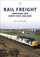 Rail Freight: Yorkshire and North East England: Yorkshire and North East England hind ja info | Reisiraamatud, reisijuhid | kaup24.ee