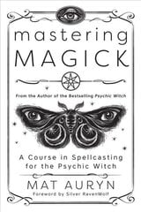 Mastering Magick: A Course in Spellcasting for the Psychic Witch hind ja info | Eneseabiraamatud | kaup24.ee