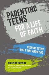 Parenting Teens for a Life of Faith: Helping teens meet and know God цена и информация | Духовная литература | kaup24.ee