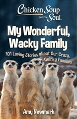 Chicken Soup for the Soul: My Wonderful, Wacky Family: 101 Loving Stories about Our Crazy, Quirky Families hind ja info | Eneseabiraamatud | kaup24.ee