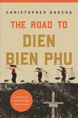 Road to Dien Bien Phu: A History of the First War for Vietnam hind ja info | Ajalooraamatud | kaup24.ee