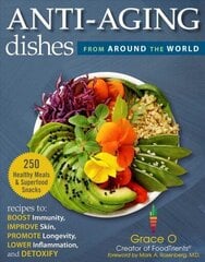 Anti-Aging Dishes from Around the World: Recipes to Boost Immunity, Improve Skin, Promote Longevity, Lower Inflammation, and Detoxify hind ja info | Retseptiraamatud | kaup24.ee