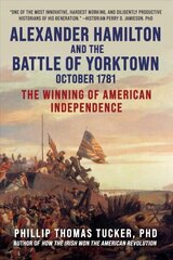 Alexander Hamilton and the Battle of Yorktown, October 1781: The Winning of American Independence hind ja info | Ajalooraamatud | kaup24.ee