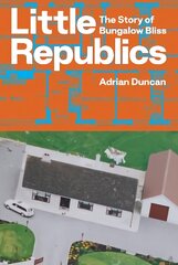 Little Republics: The Story of Bungalow Bliss hind ja info | Arhitektuuriraamatud | kaup24.ee