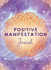 Positive Manifestation Journal: Inspirational Prompts & Exercises for Creating the Life of Your Dreams hind ja info | Eneseabiraamatud | kaup24.ee