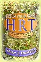 Grow Your Own HRT: Sprout Hormone-Rich Greens in Only Two Minutes a Day цена и информация | Самоучители | kaup24.ee