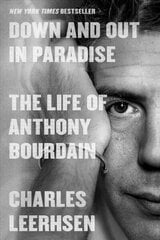 Down and Out in Paradise: The Life of Anthony Bourdain hind ja info | Elulooraamatud, biograafiad, memuaarid | kaup24.ee