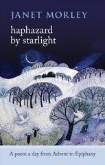 Haphazard by Starlight: A Poem A Day From Advent To Epiphany цена и информация | Духовная литература | kaup24.ee