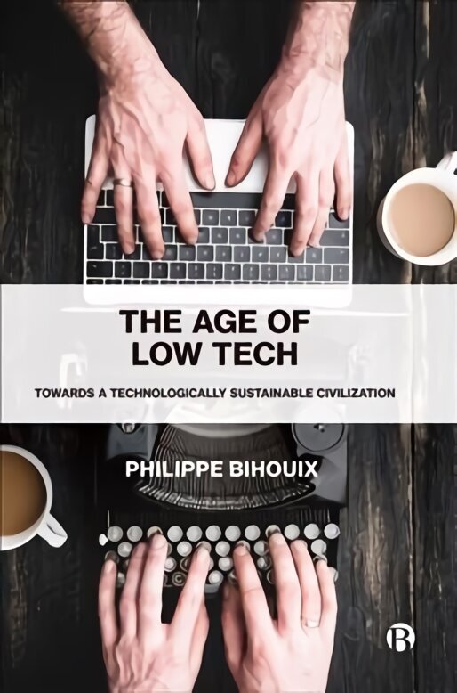 Age of Low Tech: Towards a Technologically Sustainable Civilization hind ja info | Majandusalased raamatud | kaup24.ee