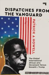 Dispatches from the Vanguard: The Global International African Arts Movement versus Donald J. Trump New edition hind ja info | Ühiskonnateemalised raamatud | kaup24.ee