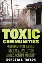 Toxic Communities: Environmental Racism, Industrial Pollution, and Residential Mobility цена и информация | Книги по социальным наукам | kaup24.ee