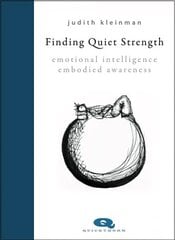 Finding Quiet Strength: Emotional Intelligence, Embodied Awareness hind ja info | Eneseabiraamatud | kaup24.ee
