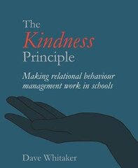 Kindness Principle: Making relational behaviour management work in schools hind ja info | Ühiskonnateemalised raamatud | kaup24.ee
