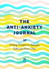 Anti-Anxiety Journal: Writing Prompts to Keep You Calm and Stress-Free, Volume 33 цена и информация | Самоучители | kaup24.ee