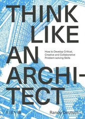 Think Like An Architect: How to develop critical, creative and collaborative problem-solving skills цена и информация | Книги по архитектуре | kaup24.ee