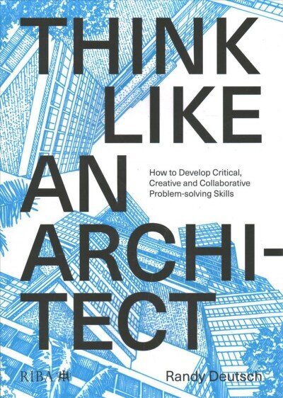 Think Like An Architect: How to develop critical, creative and collaborative problem-solving skills цена и информация | Arhitektuuriraamatud | kaup24.ee