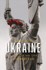 Ukraine: A Nation on the Borderland hind ja info | Ajalooraamatud | kaup24.ee