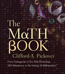 Math Book: From Pythagoras to the 57th Dimension, 250 Milestones in the History of Mathematics цена и информация | Книги по экономике | kaup24.ee