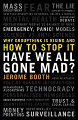 Have We All Gone Mad?: Why groupthink is rising and how to stop it цена и информация | Книги по социальным наукам | kaup24.ee