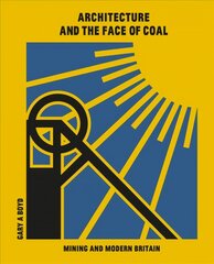 Architecture and the Face of Coal: Mining and Modern Britain hind ja info | Arhitektuuriraamatud | kaup24.ee