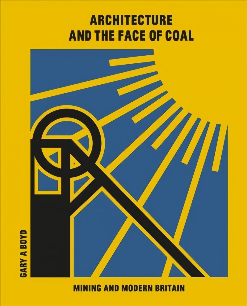 Architecture and the Face of Coal: Mining and Modern Britain цена и информация | Arhitektuuriraamatud | kaup24.ee