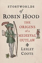 Storyworlds of Robin Hood: The Origins of a Medieval Outlaw hind ja info | Ajalooraamatud | kaup24.ee