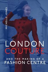 London Couture and the Making of a Fashion Centre цена и информация | Книги об искусстве | kaup24.ee
