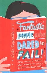 Fantastic People Who Dared to Fail: True stories of people who changed the world by falling down first цена и информация | Книги для подростков и молодежи | kaup24.ee