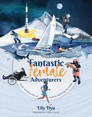 Fantastic Female Adventurers: Truly amazing tales of women exploring the world цена и информация | Книги для подростков и молодежи | kaup24.ee