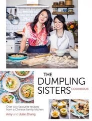 Dumpling Sisters Cookbook: Over 100 Favourite Recipes From A Chinese Family Kitchen hind ja info | Retseptiraamatud | kaup24.ee