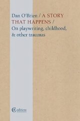 Story that Happens: On playwriting, childhood, & other traumas hind ja info | Luule | kaup24.ee