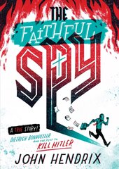 Faithful Spy: Dietrich Bonhoeffer and the Plot to Kill Hitler: Dietrich Bonhoeffer and the Plot to Kill Hitler hind ja info | Noortekirjandus | kaup24.ee