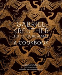 Gabriel Kreuther: The Spirit of Alsace, a Cookbook цена и информация | Книги рецептов | kaup24.ee