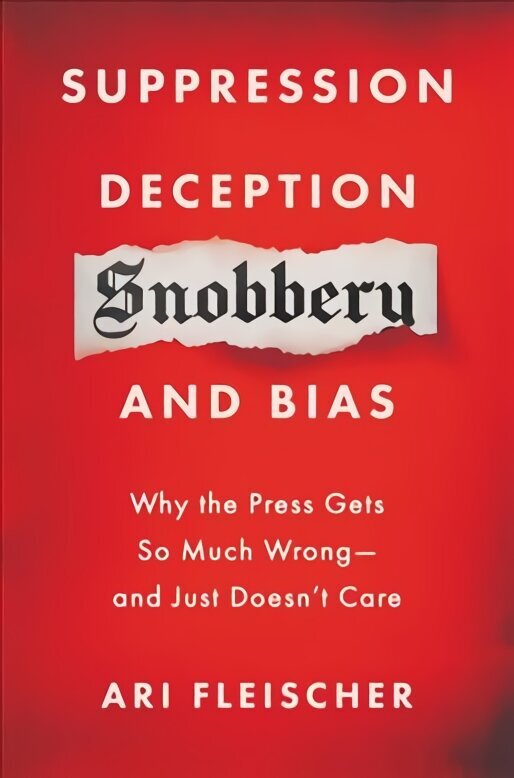 Suppression, Deception, Snobbery, and Bias: Why the Press Gets So Much Wrong-And Just Doesn't Care цена и информация | Ühiskonnateemalised raamatud | kaup24.ee