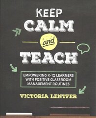 Keep CALM and Teach: Empowering K-12 Learners With Positive Classroom Management Routines цена и информация | Книги по социальным наукам | kaup24.ee