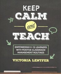 Keep Calm and Teach: Empowering K-12 Learners With Positive Classroom Management Routines hind ja info | Ühiskonnateemalised raamatud | kaup24.ee