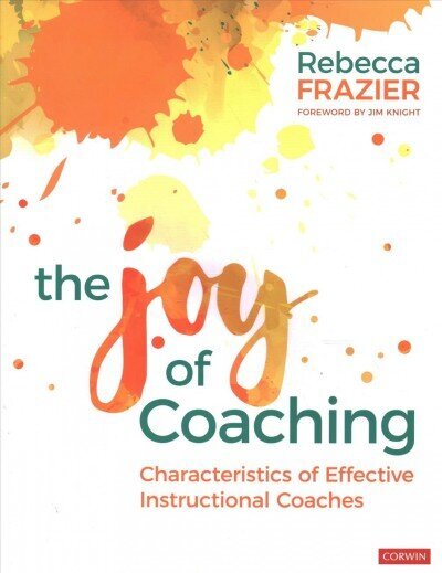 Joy of Coaching: Characteristics of Effective Instructional Coaches hind ja info | Majandusalased raamatud | kaup24.ee