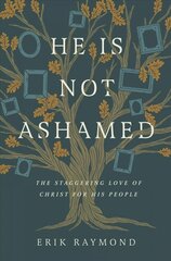 He Is Not Ashamed: The Staggering Love of Christ for His People hind ja info | Usukirjandus, religioossed raamatud | kaup24.ee