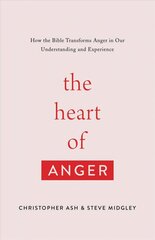 Heart of Anger: How the Bible Transforms Anger in Our Understanding and Experience hind ja info | Usukirjandus, religioossed raamatud | kaup24.ee