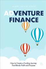 Adventure Finance: How to Create a Funding Journey That Blends Profit and Purpose 1st ed. 2021 hind ja info | Majandusalased raamatud | kaup24.ee