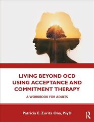 Living Beyond OCD Using Acceptance and Commitment Therapy: A Workbook for Adults цена и информация | Самоучители | kaup24.ee