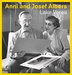 Anni and Josef Albers: By Lake Verea цена и информация | Книги об искусстве | kaup24.ee