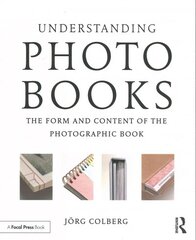 Understanding Photobooks: The Form and Content of the Photographic Book hind ja info | Fotograafia raamatud | kaup24.ee