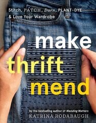 Make Thrift Mend: Stitch, Patch, Darn, Plant-Dye & Love Your Wardrobe hind ja info | Tervislik eluviis ja toitumine | kaup24.ee