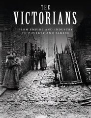 Victorians: From Empire and Industry to Poverty and Famine hind ja info | Ajalooraamatud | kaup24.ee