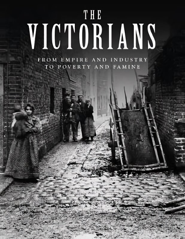 Victorians: From Empire and Industry to Poverty and Famine цена и информация | Ajalooraamatud | kaup24.ee