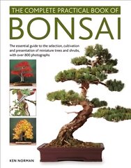 Bonsai, Complete Practical Book of: The essential guide to the selection, cultivation and presentation of   miniature trees and shrubs, with over 800 photographs цена и информация | Книги по садоводству | kaup24.ee