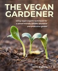 Vegan Gardener: Using vegan-organic techniques for a planet-friendly, wildlife-abundant,   beautiful and productive garden цена и информация | Книги по садоводству | kaup24.ee